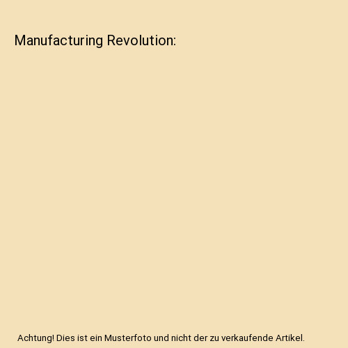 Manufacturing revolution - manufacturing,